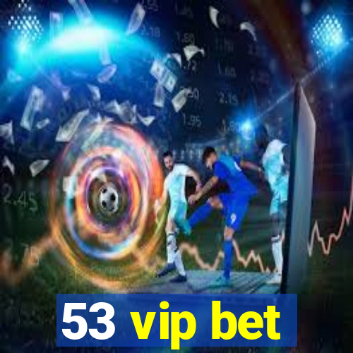 53 vip bet